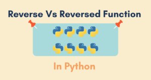 Read more about the article Reverse Vs Reversed Function In Python – Comparison