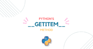 Read more about the article Python’s __getitem__ Method: Accessing Custom Data
